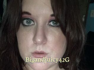 Bigandjuicy42G