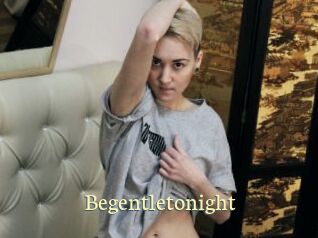Begentletonight