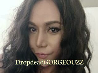 DropdeadGORGEOUZZ