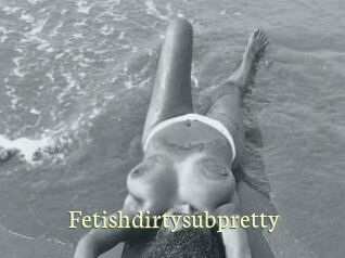Fetishdirtysubpretty
