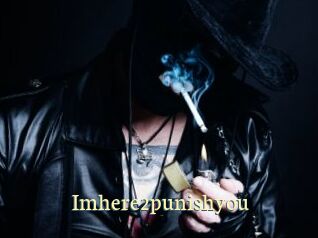 Imhere2punishyou
