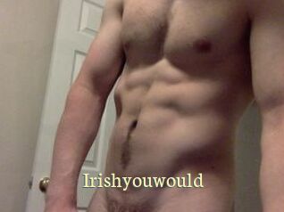 Irishyouwould