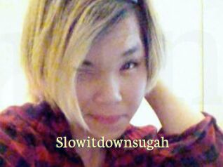 Slowitdownsugah