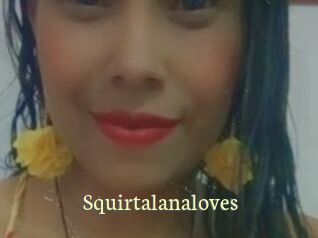Squirtalanaloves