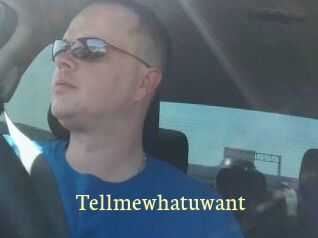 Tellmewhatuwant