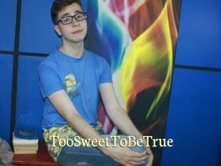 TooSweetToBeTrue