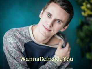 WannaBeInsideYou