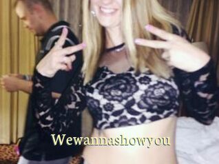 Wewannashowyou