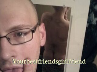 Yourbestfriendsgirlfriend